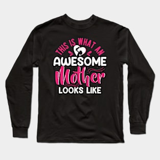 This is what an awesome Mother Looks Like, For Mother, Gift for mom Birthday, Gift for mother, Mother's Day gifts, Mother's Day, Mommy, Mom, Mother, Happy Mother's Day Long Sleeve T-Shirt